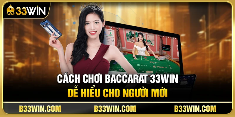 Cách Chơi Baccarat 33WIN Dễ Hiểu Cho Người Mới 16 Cách Chơi Baccarat 33WIN Dễ Hiểu Cho Người Mới
