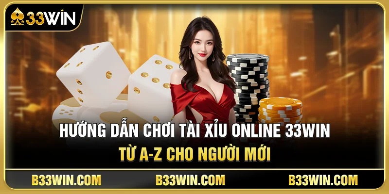 Hướng Dẫn Chơi Tài Xỉu Online 33WIN Từ A-Z Cho Người Mới 1 Hướng Dẫn Chơi Tài Xỉu Online 33WIN Từ A-Z Cho Người Mới