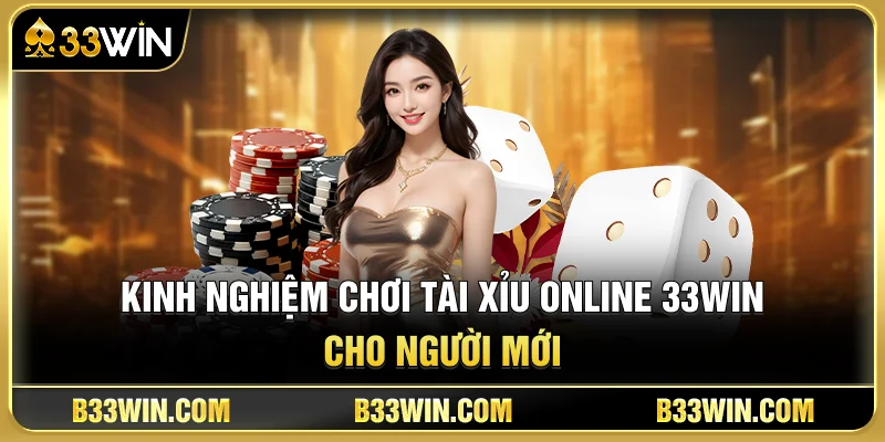 Hướng Dẫn Chơi Tài Xỉu Online 33WIN Từ A-Z Cho Người Mới 4 Kinh Nghiệm Chơi Tài Xỉu Online 33WIN Cho Người Mới