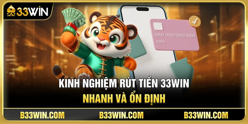 Cách Rút Tiền 33WIN Không Bị Treo Lệnh Cho Người Mới 4 Kinh Nghiệm Rút Tiền 33WIN Nhanh Và Ổn Định