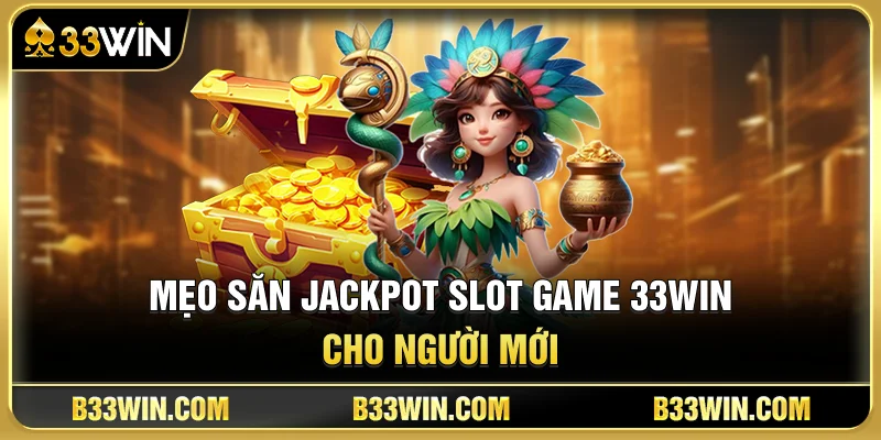 Slot Game 33WIN Là Gì? Bí Quyết Chơi Nổ Hũ Hiệu Quả 3 Mẹo Săn Jackpot Slot Game 33WIN Cho Người Mới