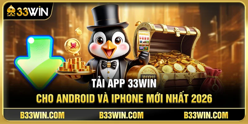 Tải App 33WIN Cho Android & iPhone Mới Nhất 2026 1 Tải App 33WIN Cho Android & iPhone Mới Nhất 2026