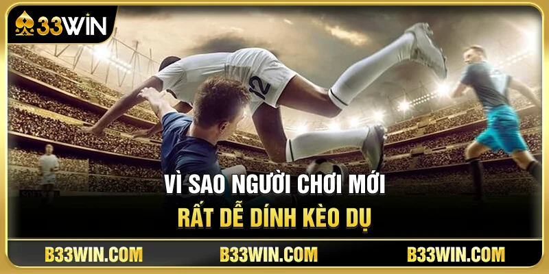 Kèo Dụ Là Gì? Dấu Hiệu Nhận Biết Và Cách Né Trap Odds 2 Vì Sao Người Chơi Mới Rất Dễ Dính Kèo Dụ?